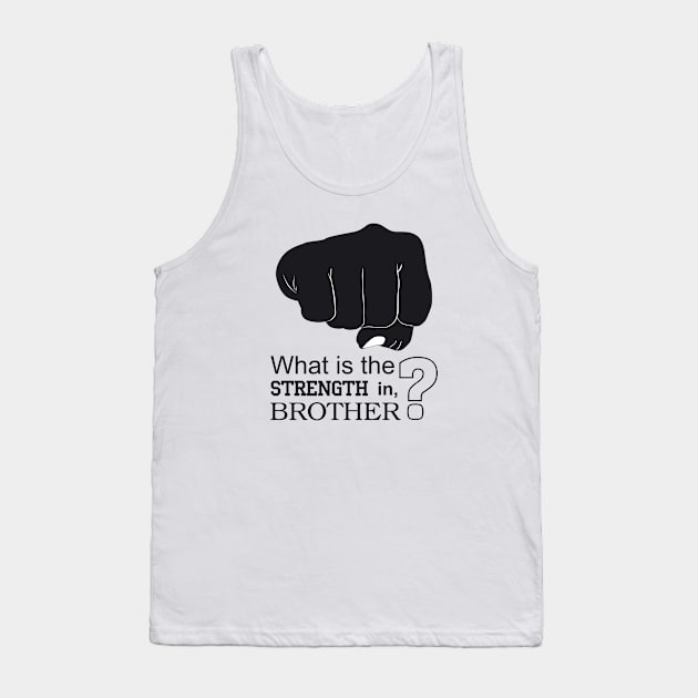 What is the strength in, brother? Tank Top by Magnit-pro 